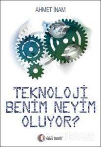 Teknoloji Benim Neyim Oluyor? - ODTÜ Geliştirme Vakfı Yayıncılık