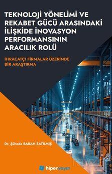 Teknoloji Yönelimi ve Rekabet Gücü Arasındaki İlişkide İnovasyon Performansının Aracılık Rolü İhraca - 1