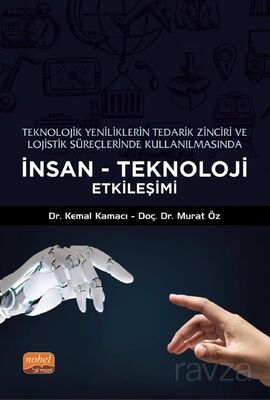 Teknolojik Yeniliklerin Tedarik Zinciri ve Lojistik Süreçlerinde Kullanılmasında İnsan-Teknoloji Etk - 1