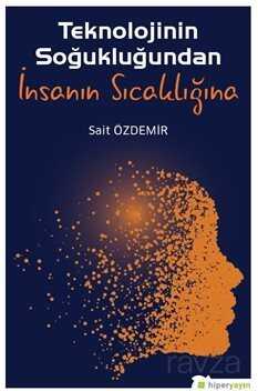 Teknolojinin Soğukluğundan İnsanın Sıcaklığına - Hiper Yayın