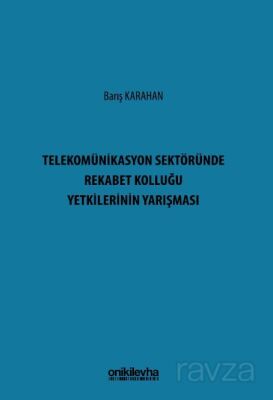 Telekomünikasyon Sektöründe Rekabet Kolluğu Yetkilerinin Yarışması - 1