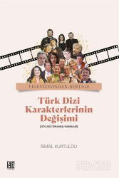Televizuyondan Dijitale Türk Dizi Karekterlerinin Değişimi (1974-2022 Toplumsal Yansımalar) İsmail K - Palet Yayınları (Konya)