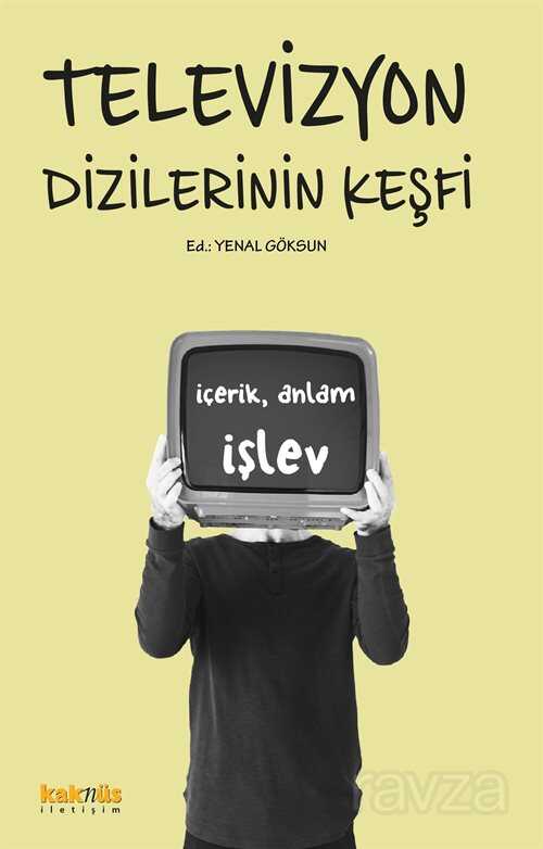 Televizyon Dizilerinin Keşfi İçerik, Anlam ve İşlevleri - Kaknüs Yayınları