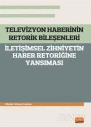 Televizyon Haberinin Retorik Bileşenleri - İletişimsel Zihniyetin Haber Retoriğine Yansıması - Nobel Bilimsel