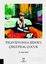 Televizyonda Şiddet, Çizgi Film, Çocuk - Akademisyen Kitabevi