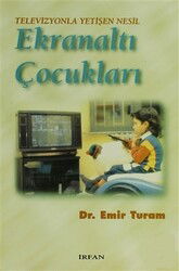 Televizyonla Yetisen Nesil - Ekranalti Çocuklari - İrfan Yayınevi