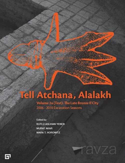 Tell Atchana, Alalakh Volume 2: The Late Bronze Iı Cıty 2006-2010 Excavatıon Seasons (2 Cilt) - Koç Üniversitesi Yayınları