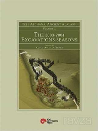 Tell Atchana, Ancient Alalakh Volume 1 - The 2003-2004 Excavations Seasons - Koç Üniversitesi Yayınları