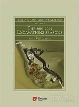 Tell Atchana, Ancient Alalakh Volume 1 - The 2003-2004 Excavations Seasons - 1