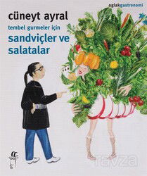 Tembel Gurmeler İçin Sandviçler ve Salatalar - Oğlak Yayınları