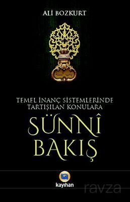 Temel İnanç Sistemlerinde Tartışılan Konulara Sünni Bakış - 1