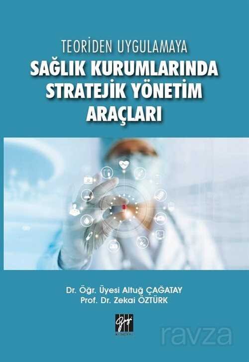 Teoriden Uygulamaya Sağlık Kurumlarında Stratejik Yönetim Araçları - 1