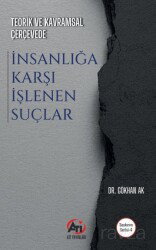 Teorik ve Kavramsal Çerçevede İnsanlığa Karşı İşlenen Suçlar - Ati Yayınları