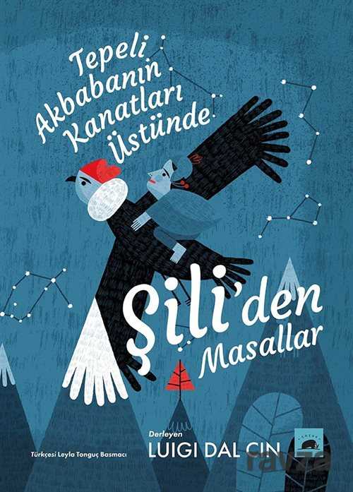 Tepeli Akbabanın Kanatları Üstünde: Şili'den Masallar - Kolektif Kitap