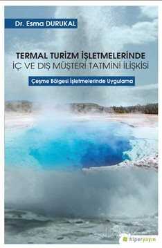 Termal Turizm İşletmelerinde İç ve Dış Müşteri Tatmini İlişkisi - Hiper Yayın
