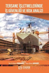 Tersane İşletmelerinde İş Güvenliği ve Risk Analizi - Efe Akademi Yayınları