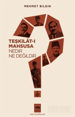 Teşkilat-ı Mahsusa Nedir? Ne Değildir? - 1