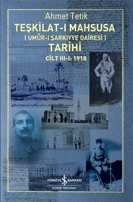 Teşkilat-I Mahsusa (Umûr-I Şarkiyye Dairesi) Tarihi Cilt III-I: 1918 - 1