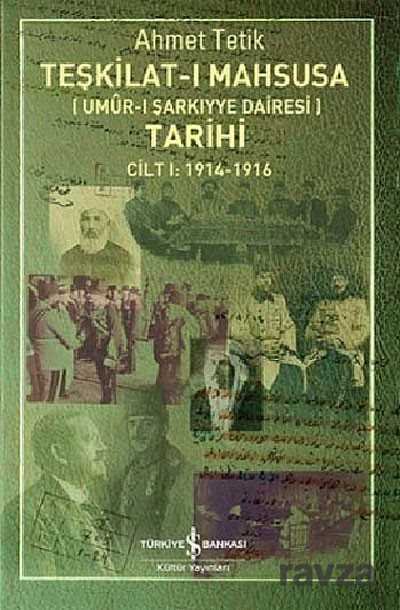 Teşkilat-ı Mahsusa (Umur-ı Şarkıyye Dairesi) Tarihi Cilt 1:1914-1916 - 1