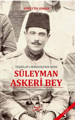 Teşkilat-ı Mahsusa'nın Reisi Süleyman Askeri Bey - 1