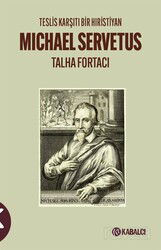 Teslis Karşıtı Bir Hıristiyan Michael Servetus - Kabalcı Yayınları