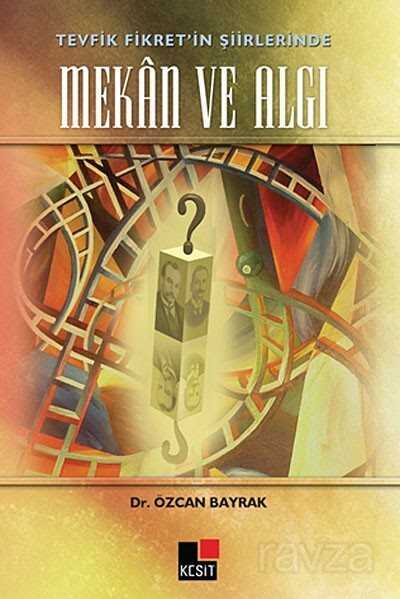 Tevfik Fikret'in Şiirinde Mekan ve Algı - Kesit Yayınları