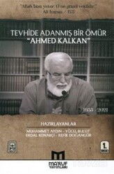 Tevhide Adanmış Bir Ömür Ahmed Kalkan (1955 - 2021) - Maruf Yayınları