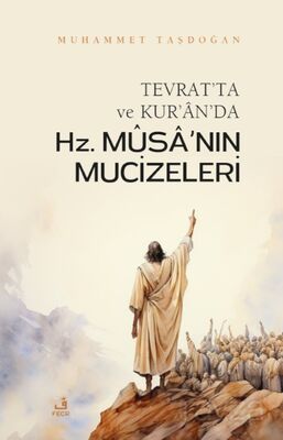 Tevrat'ta ve Kur'an'da Hz. Mûsa'nın Mûcizeleri - 1