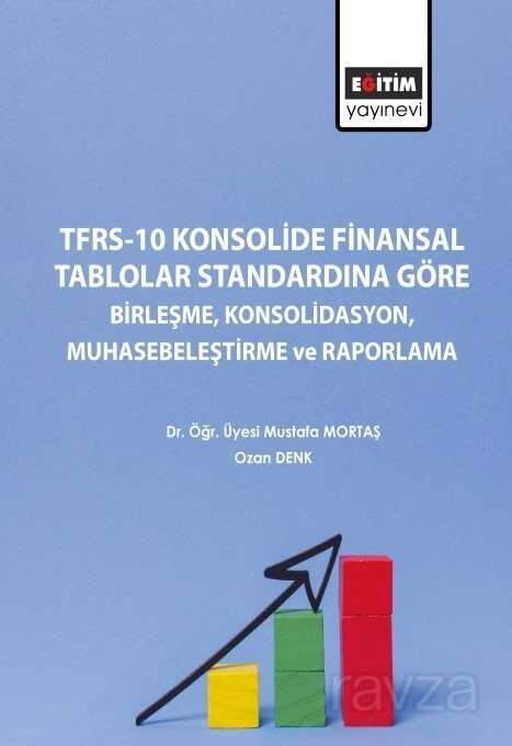 TFRS-10 Konsolide Finansal Tablolar Standardına Göre Birleşme, Konsolidasyon, Muhasebeleştirme ve Ra - Eğitim Kitabevi