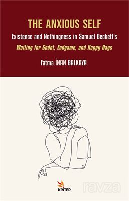 The Anxious Self: Existence and Nothingness in Samuel Beckett's Waiting for Godot, Endgame, and Happ - 1