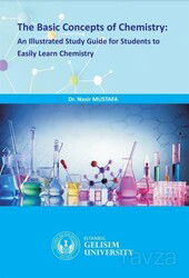 The Basic Concepts Of Chemistry : An Illustrated Study Guide for Students to Easily Learn Chemistry - İstanbul Gelişim Üniversitesi Yayınları