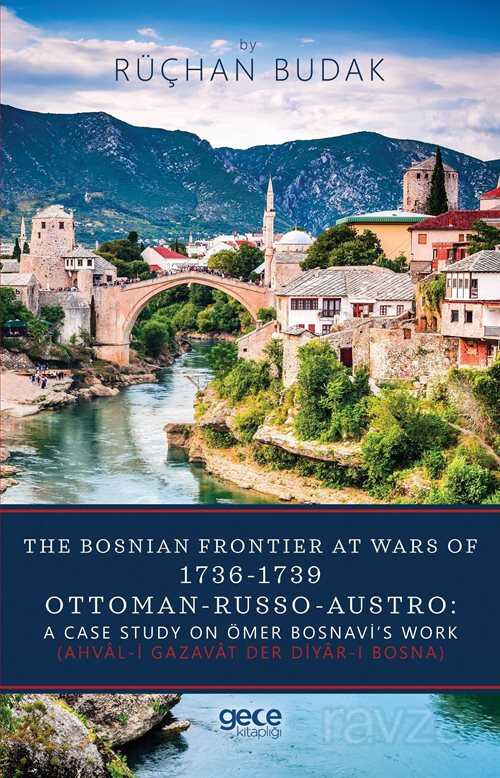 The Bosnian Frontier At Wars Of 1736-1739 Ottoman-Russo-Austro : A Case Study On Ömer Bosnavi's Work - 1