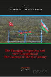 The Changing Perspectives And 'New' Geopolitics Of The Caucasus In The 21st Century - Astana Yayınları