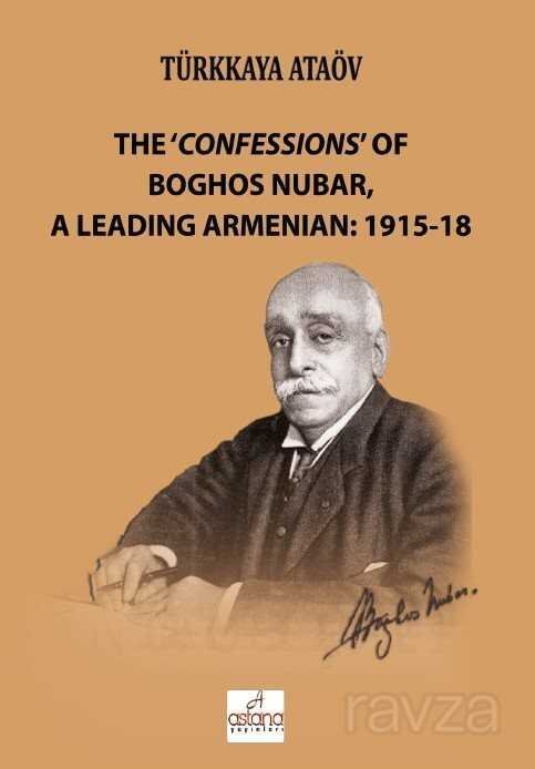The 'Confessions' of Boghos Nubar, a Leading Armenian: 1915-18 - 1