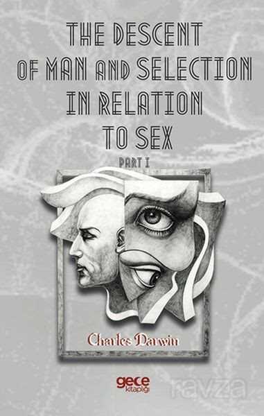 The Descent Of Man And Selection In Relation To Sex Part I - Gece Kitaplığı