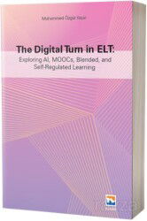 The Digital Turn in Elt: Exploring Al, MOOCs, Blended, and Self-Regulated Learning - Nisan Kitabevi
