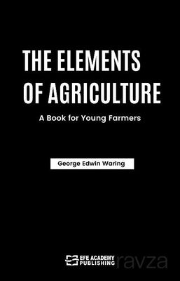 The Elements Of Agriculture: A Book For Young Farmers - 1