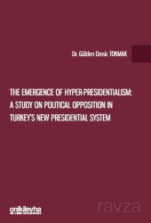 The Emergence of Hyper-Presidentialism: A Study on Political Opposition in Turkey's New Presidential - On İki Levha Yayıncılık