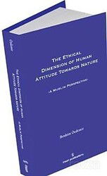 The Ethical Dimesion Of Human Attitude Towards Nature: A Muslim Perspective - İnsan Publications