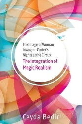 The Image of Woman in Angela Carter's Nights at the Circus: The Integration of Magic Realism - Cinius Yayınları