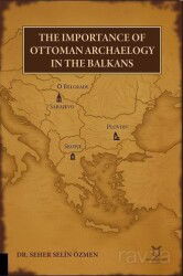 The Importance of Ottoman Archaeology in the Balkans - Akademisyen Kitabevi