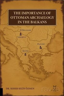 The Importance of Ottoman Archaeology in the Balkans - 1