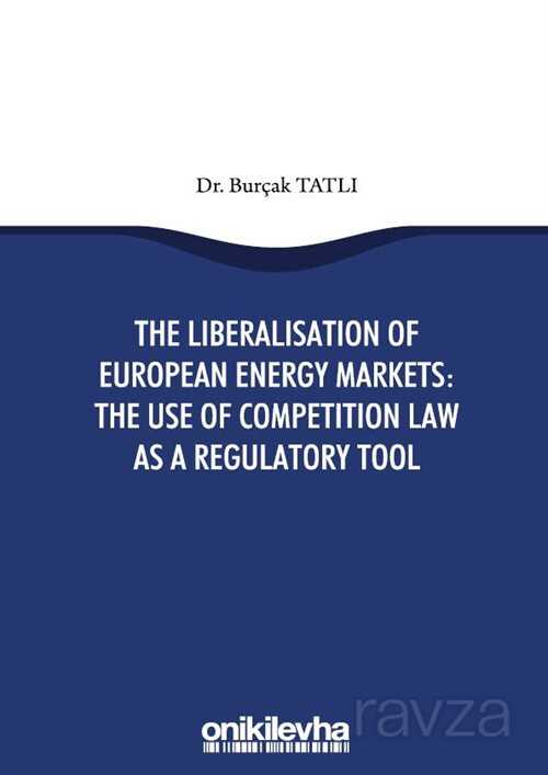 The Liberalisation Of European Energy Markets: The Use Of Competition Law As A Regulatory Tool - 1