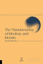 The Manufacturing of Ideology and Identity - Akademisyen Kitabevi