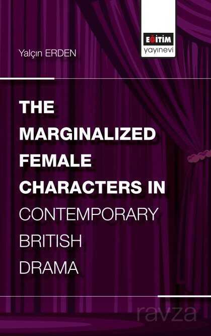 The Marginalized Female Characters in Contemporary British Drama - Eğitim Kitabevi