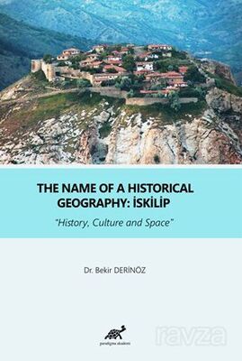 The Name Of A Historical Geography : İskilip History, Culture and Space - 1