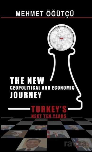 The New Geopolitical and Economic Journey Turkeys Next Ten Years - 1