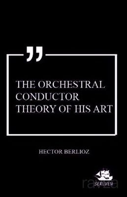 The Orchestral Conductor Theory of His Art - 1