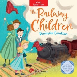 The Railway Children - Demiryolu Çocukları İngilizce Öğreniyorum / İki Dilli Kitaplar - Koç Üniversitesi Yayınları