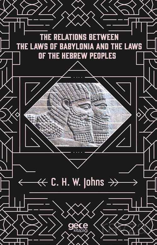 The Relations Between The Laws Of Babylonia And The Laws Of The Hebrew Peoples - Gece Kitaplığı